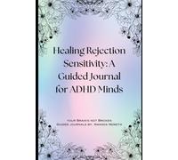 Healing Rejection Sensitivity: A Guided Journal for ADHD Minds: Your Brain's Not Broken