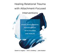 Healing Relational Trauma with Attachment-Focused Interventions