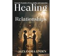 HEALING RELATIONSHIPS: Energetic Dynamics of Love, Family, and Connection (2nd TIER Energy Healing INTERMEDIATE SERIES - Deepening the Flow of Energy)