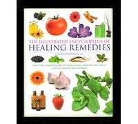 Healing Remedies: Over 1,000 Natural Remedies for the Prevention, Treatment, Prevention and Cure of Common Ailments and Conditions (Illustrated Encyclopedia)