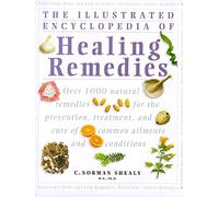 Healing Remedies: Over 1,000 Natural Remedies for the Treatment, Prevention and Cure of Common Ailments and Conditions (Illustrated Encyclopedia)