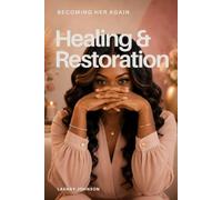 Healing & Restoration: Learning to Live as the Woman God is Making Whole (Becoming Her Again: Coming Out of Hiding Into Healing & Living the Zoe Life)