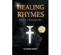 Healing Rhymes: Poetry of a Resurrected Man