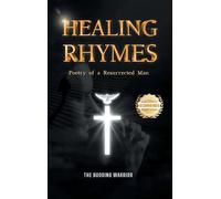 Healing Rhymes: Poetry of a Resurrected Man