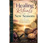 Healing Rituals for New Seasons: Restore Your Energy, Release the Past & Welcome Emotional Renewal