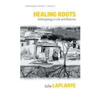 Healing Roots: Anthropology in Life and Medicine: 15 (Epistemologies of Healing, 15)