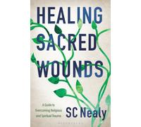 Healing Sacred Wounds : A Guide to Overcoming Religious and Spiritual Trauma