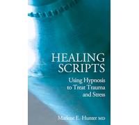 Healing Scripts: Using Hypnosis to Treat Trauma and Stress