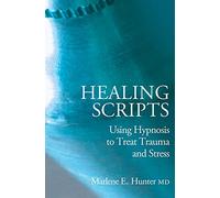 Healing Scripts: Using Hypnosis to Treat Trauma and Stress