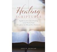 Healing Scriptures: A guide to your study of healing in the Word of God throughout the Old and New Testaments