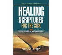 HEALING SCRIPTURES FOR THE SICK with 80 Devotions & Prayer Points: Healing is the Children's Bread - Jehovah Rapha