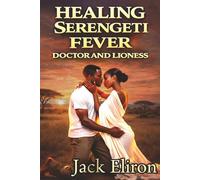 Healing Serengeti Fever, Doctor and Lioness: Where Desire Burns Hotter Than Survival. Raw, Provovative, Sensual Story of Survival, Defiance, and Obsession (STEAMY ROMANCE 4)