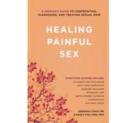 Healing Sexual Pain: Everything You Need to Know to Get Help, Feel Better, and Move on with Your Life by Coady, Deborah (2011)