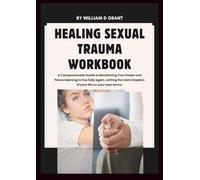 HEALING SEXUAL TRAUMA WORKBOOK: A Compassionate Guide to Reclaiming Your Power and Peace learning to live fully again, writing the next chapters of ... (SEXUAL HEALTHY LIVING FOR ADULT BEGINNERS)