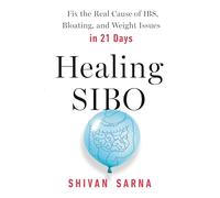 Healing SIBO: Fix the Real Cause of IBS, Bloating, and Weight Issues in 21 Days: Fix the Cause of IBS, Bloating, and Weight Issues in 21 Days