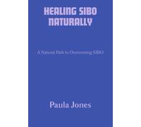 HEALING SIBO NATURALLY: A Natural Path to Overcoming SIBO