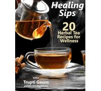 Healing Sip - 20 Herbal Tea Recipes for Wellness (Kitchen Recipes for Happiness)