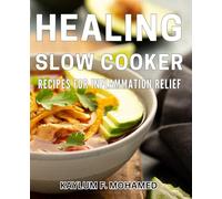 Healing Slow Cooker Recipes for Inflammation Relief: Nourishing Slow Cooker Dishes to Ease Inflammation and Promote Wellness