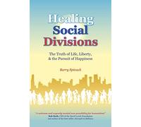 Healing Social Divisions: The truth of life, liberty and the pursuit of happiness