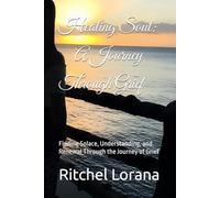 Healing Soul: A Journey Through Grief: Finding Solace, Understanding, and Renewal Through the Journey of Grief