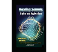 Healing Sounds Origins and Applications: Rifing Frequencies and Binaural Tones (The Frequency Medicine Libraryconsigliato "The science and practice of healing through vibration")