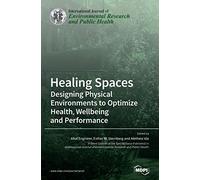 Healing Spaces: Designing Physical Environments to Optimize Health, Wellbeing and Performance