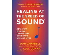 Healing Speed of Sound: How What We Hear Transforms Our Brains and Our Lives