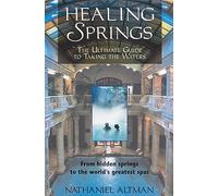 Healing Springs: The Ultimate Guide to Taking the Waters