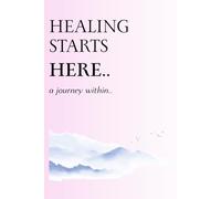 Healing starts here: A journey within | A mindfulness journal for women, spouse, friends, and YOURSELF! Perfect for gifting to your loved ones