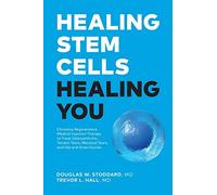 Healing Stem Cells Healing You: Choosing Regenerative Medical Injection Therapy to treat osteoarthritis, tendon tears, meniscal tears, hip and knee injuries