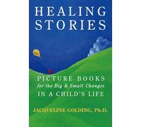 Healing Stories: Picture Books for the Big and Small Changes in a Child's Life