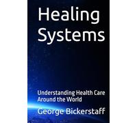 Healing Systems: Understanding Health Care Around the World (Public Health Series)