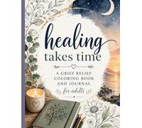 Healing takes time: A grief relief coloring book and journal