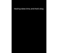 Healing takes time, and that’s okay.: A Minimalist Black Cover Journal for Gentle Healing, Emotional Reflection, and Personal Growth