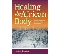 Healing the African Body: British Medicine in West Africa, 1800-1860