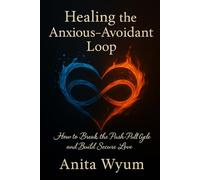 Healing the Anxious-Avoidant Loop: A Journal for Healing Anxious and Avoidant Attachment Patterns After Trauma