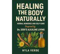 Healing the Body Naturally: Herbal Remedies and Self-Care Inspired by Dr. Sebi’s Alkaline Living