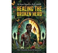 Healing the Broken Hero: How Vulnerability Became My Superpower