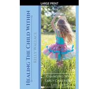 Healing the Child within - Changing Your Early Childhood Life Script