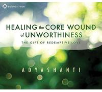 Healing the Core Wound of Unworthiness: The Gift of Redemptive Love
