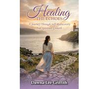 HEALING THE ECHOES: A Journey Through Self-Rediscovery and Spiritual Growth