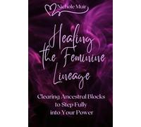 Healing the Feminine Lineage - Clearing Ancestral Blocks to Step Fully into Your Power