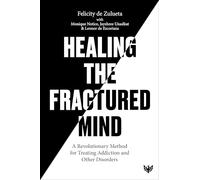 Healing the Fractured Mind: A Revolutionary Method for Treating Addiction and Other Disorders