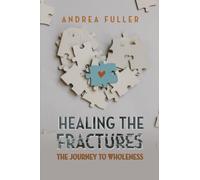 Healing the Fractures: The Journey to Wholeness