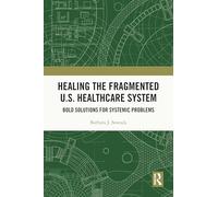 Healing the Fragmented U.S. Healthcare System: Bold Solutions for Systemic Problems