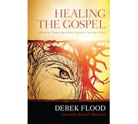 Healing the Gospel: A Radical Vision for Grace, Justice, and the Cross