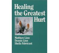 Healing the Greatest Hurt by Dennis Linn (January 19,1985)