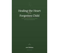 Healing the Heart of the Forgotten Child