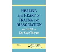 Healing the Heart of Trauma and Dissociation with EMDR and Ego State Therapy (2008-01-30)