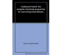 Healing The Heart: The Complete Mind-Body Programme for Overcoming Heart Disease